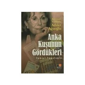 ANKA KUŞUNUN GÖRDÜKLERİ - YÜKSEL TOPALOĞLU