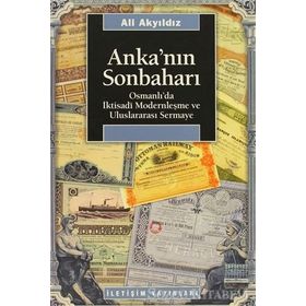 ANKA'NIN SONBAHARI OSMANLI'DA İKTISADİ MODERNLEŞME VE ULUSLARARASI SERMAYE - ALI AKYILDIZ