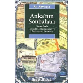 ANKA'NIN SONBAHARI OSMANLI'DA İKTISADİ MODERNLEŞME VE ULUSLARARASI SERMAYE - ALI AKYILDIZ