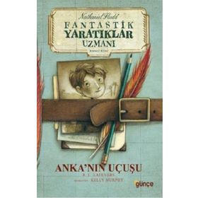 Anka’nın Uçuşu - Fantastik Yaratıklar Uzmanı Birinci Kitap