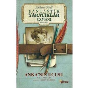 Anka’nın Uçuşu - Fantastik Yaratıklar Uzmanı Birinci Kitap