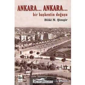 ANKARA...ANKARA BIR BAŞKENTİN DOĞUŞU - BILAL N. ŞİMŞİR