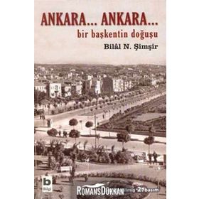 ANKARA...ANKARA BIR BAŞKENTİN DOĞUŞU - BILAL N. ŞİMŞİR