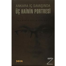 ANKARA İÇ SAVAŞINDA ÜÇ HAININ PORTRESI - AHMETHAN YILMAZ