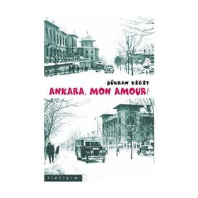 ANKARA MON AMOUR! - ŞÜKRAN YİĞİT