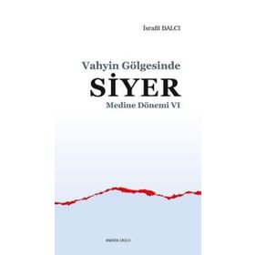 Ankara Okulu Yayınları Medine Dönemi 6 Vahyin Gölgesinde Siyer