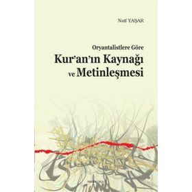 Ankara Okulu Yayınları Oryantalistlere Göre Kur’an’ın Kaynağı Ve Metinleşmesi - Naif Yaşar