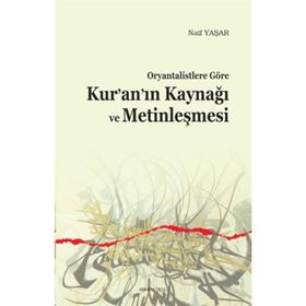 Ankara Okulu Yayınları Oryantalistlere Göre Kur’an’ın Kaynağı Ve Metinleşmesi - Naif Yaşar