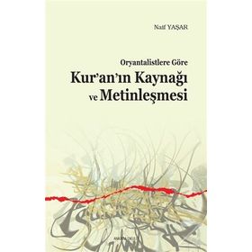 Ankara Okulu Yayınları Oryantalistlere Göre Kur’an’ın Kaynağı Ve Metinleşmesi - Naif Yaşar