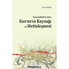 Ankara Okulu Yayınları Oryantalistlere Göre Kur’an’ın Kaynağı Ve Metinleşmesi - Naif Yaşar