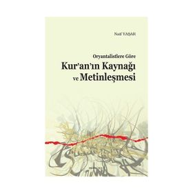 Ankara Okulu Yayınları Oryantalistlere Göre Kur’an’ın Kaynağı Ve Metinleşmesi - Naif Yaşar