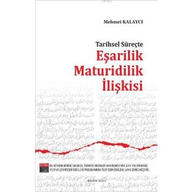 Ankara Okulu Yayınları Tarihsel Süreçte Eşarilik Maturidilik İlişkisi