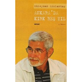 ANKARA'DA KIRK BEŞ YIL - SÜLEYMAN ARSLANTAŞ