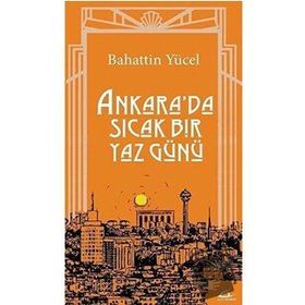 Ankara'da Sıcak Bir Yaz Günü - Bahattin Yücel