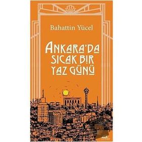 Ankara'da Sıcak Bir Yaz Günü - Bahattin Yücel