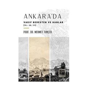 Ankara'da Vakıf Bedesten ve Hanlar 15-20. Yy - Mehmet Tunçer