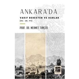 Ankara'da Vakıf Bedesten ve Hanlar 15-20. Yy - Mehmet Tunçer