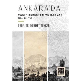 Ankara'da Vakıf Bedesten ve Hanlar 15-20. Yy - Mehmet Tunçer