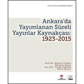 Ankara’da Yayımlanan Süreli Yayınlar Kaynakçası 1923-2015 - Bülent Yılmaz Nermin Avşar Tolga Çakmak Yasin Yazıcı