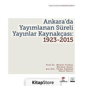 Ankara’da Yayımlanan Süreli Yayınlar Kaynakçası 1923-2015 - Bülent Yılmaz Nermin Avşar Tolga Çakmak Yasin Yazıcı