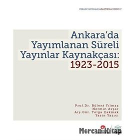 Ankara’da Yayımlanan Süreli Yayınlar Kaynakçası 1923-2015 - Bülent Yılmaz Nermin Avşar Tolga Çakmak Yasin Yazıcı