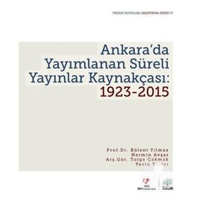 Ankara’da Yayımlanan Süreli Yayınlar Kaynakçası 1923-2015 - Bülent Yılmaz Nermin Avşar Tolga Çakmak Yasin Yazıcı