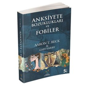 Anksiyete Bozuklukları ve Fobiler - Aaron T. Beck Gary Emery