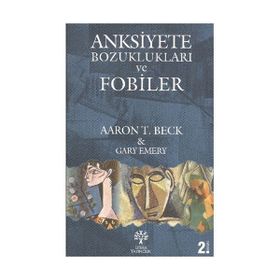 Anksiyete Bozuklukları ve Fobiler - Aaron T. Beck Gary Emery