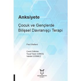 Anksiyete Çocuk ve Gençlerde Bilişsel Davranışçı Terapi - Paul Stallard