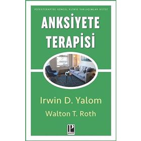 Anksiyete Terapisi - Irvin D. Yalom Walton T Roth