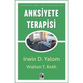 Anksiyete Terapisi - Irvin D. Yalom Walton T Roth