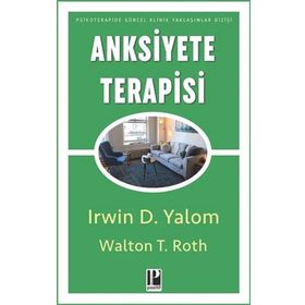 Anksiyete Terapisi - Irvin D. Yalom Walton T Roth