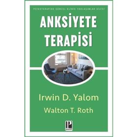 Anksiyete Terapisi - Irvin D. Yalom Walton T Roth