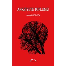 Anksiyete Toplumu - Ahmet Özkaya