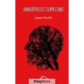 Anksiyete Toplumu - Ahmet Özkaya