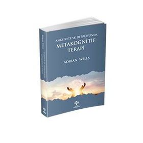 Anksiyete Ve Depresyonda Metakognitif Terapi - Adrian Wells