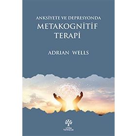 Anksiyete Ve Depresyonda Metakognitif Terapi - Adrian Wells