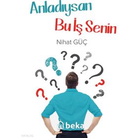 Anladıysan Bu İş Senin - Nihat Güç - Beka Yayınları