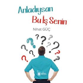 Anladıysan Bu İş Senin - Nihat Güç - Beka Yayınları