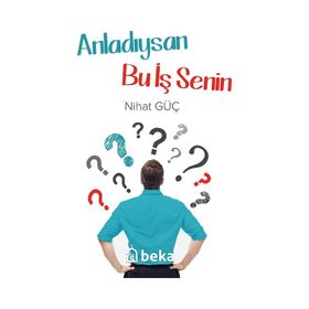 Anladıysan Bu İş Senin - Nihat Güç - Beka Yayınları