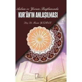 Anlam ve Yorum Bağlamında Kur'an'ın Anlaşılması - Hasan Yılmaz