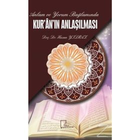 Anlam ve Yorum Bağlamında Kur'an'ın Anlaşılması - Hasan Yılmaz