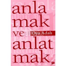 ANLAMAK VE ANLATMAK - OYA ADALI