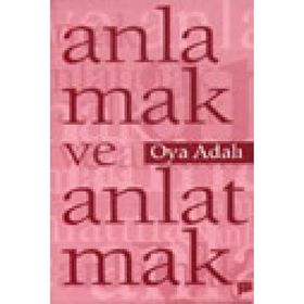 ANLAMAK VE ANLATMAK - OYA ADALI