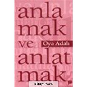 ANLAMAK VE ANLATMAK - OYA ADALI