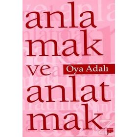 ANLAMAK VE ANLATMAK - OYA ADALI