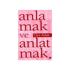 ANLAMAK VE ANLATMAK - OYA ADALI
