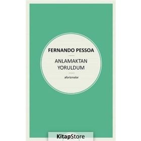 Anlamaktan Yoruldum - Fernando Pessoa