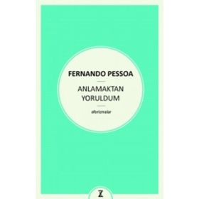 Anlamaktan Yoruldum - Fernando Pessoa