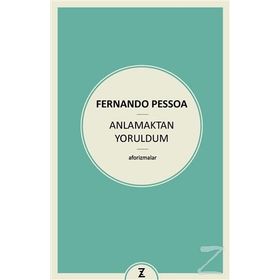 Anlamaktan Yoruldum - Fernando Pessoa